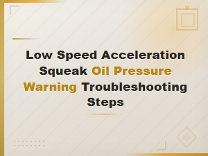 Troubleshooting Low Speed Squeaks and Oil Pressure Warning During Acceleration