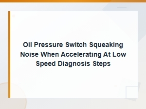 Diagnosing a Squeaking Oil Pressure Switch Noise