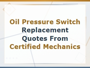 Oil Pressure Switch Replacement Quotes From Certified Mechanics